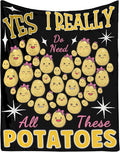 Yes I Really Do Need All These Potatoes Blanket Gifts Warm Cozy Soft Flannel Throw for Bed Couch Sofa Home Decoration 40”×30” XSmall for Pets
